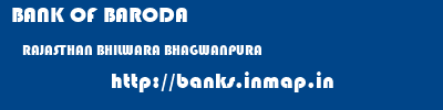 BANK OF BARODA  RAJASTHAN BHILWARA BHAGWANPURA   banks information 